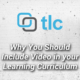 TLC Media Design why you should include video in Learning