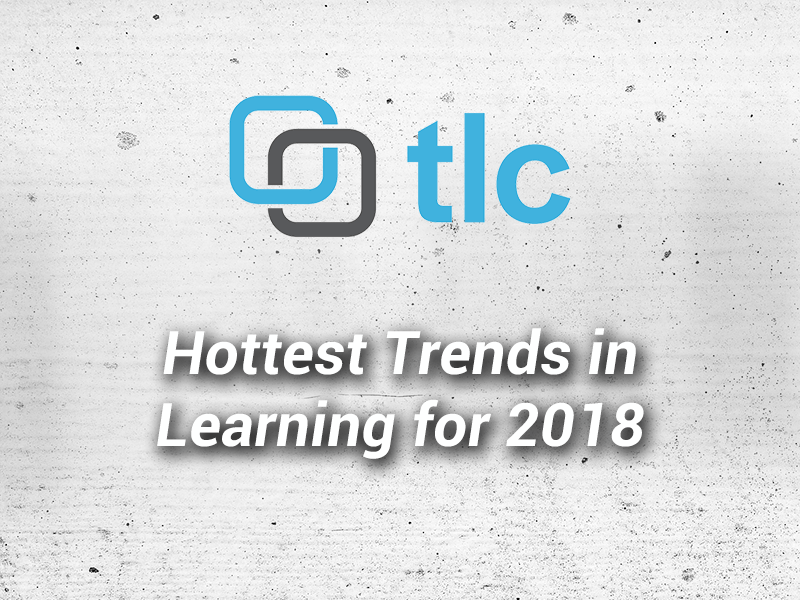 TLC Media Design Hottest Trends in Learning for 2018